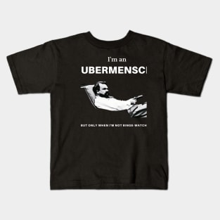 I'm an Ubermensch, but only when I'm not binge-watching Kids T-Shirt